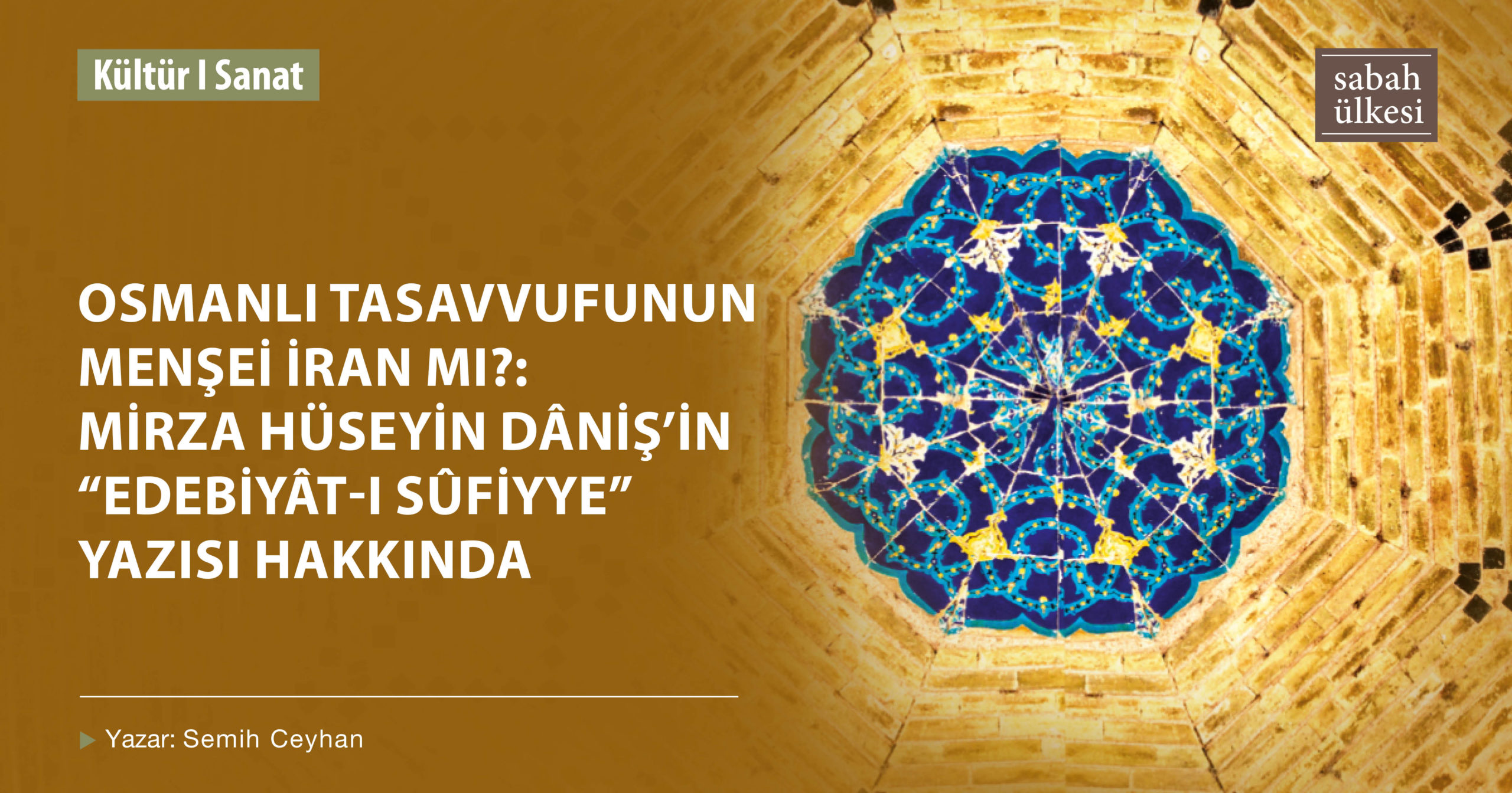 sabah ulkesi kultur sanat ve felsefe dergisi osmanli tasavvufunun mensei iran mi mirza huseyin danis in edebiyat i sufiyye yazisi hakkinda sabah ulkesi kultur sanat ve felsefe dergisi
